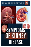 SYMPTOMS OF KIDNEY DISEASE: RECOGNIZING SYMPTOMS, SEEKING TREATMENT TO KIDNEY DISEASE B0CRK7KY67 Book Cover