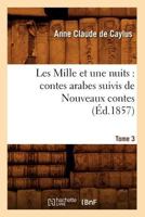 Les Mille Et Une Nuits: Contes Arabes. Suivis de Nouveaux Contes. Tome 3 (Ed.1857) 2012696341 Book Cover