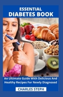 Essential Diabetes Book: An Ultimate Guide With Delicious And Healthy Recipes For Newly Diagnosed B08X623Z2Z Book Cover