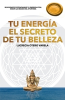 Tu Energia El Secreto de Tu Belleza: Rejuvenece Potenciando Tu Energia Vital Segun Las Bases del Ayurveda 8409240041 Book Cover