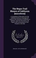 The Negro Trail Blazers of California [microform]: A Compilation of Records From the California Archives in the Bancroft Library at the University of California, in Berkeley; and From the Diaries, old 1346794847 Book Cover