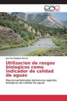 Utilizacion de rasgos biologicos como indicador de calidad de aguas: Macroinvertebrados bentonicos agentes biologicos de calidad de aguas 6139069890 Book Cover