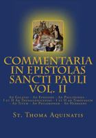 Commentaria in Epistolas Sancti Pauli Vol. II [latin Edition]: Ad Galatas - Ad Ephesios - Ad Philipenses - I Et II Ad Thessalonicenses - I Et II Ad Timotheum - Ad Titum - Ad Philemonem - Ad Hebraeos 0692283242 Book Cover