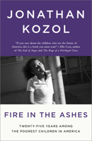 Fire in the Ashes: Twenty-Five Years Among the Poorest Children in America 1400052475 Book Cover