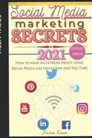 SOCIAL MEDIA MARKETING SECRETS: How to make extreme profit to use Social Media like Instagram and You Tube B08GLWB3D4 Book Cover