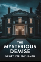The Mysterious Demise: Love, Trust, and Betrayal B0G1HDZHW9 Book Cover