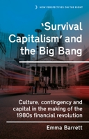 'Survival Capitalism' and the Big Bang: Culture, Contingency and Capital in the Making of the 1980s Financial Revolution (New Perspectives on the Right) 1526198010 Book Cover