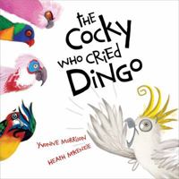 The Cocky Who Cried Dingo 1921714948 Book Cover