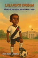 Luluca's Dream: A football story that beats in every heart B0FN7NV69V Book Cover