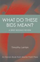 What Do These Bids Mean?: An Honors Book from Master Point Press 1771401826 Book Cover