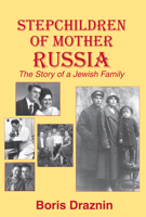 Stepchildren of Mother Russia: The Story of a Jewish Family 1887563903 Book Cover