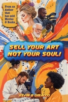 Sell Your Art, Not Your Soul! 3066116832 Book Cover