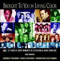 Brought to You in Living Color: 75 Years of Great Moments in Television and Radio from NBC 0471090166 Book Cover