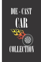 Die-Cast  Car Collection: Notebook To Keep Track Of Your Collection 1712811150 Book Cover