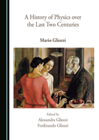 A History of Physics over the Last Two Centuries 1527581241 Book Cover