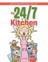 The 24/7 Kitchen: Kitchen Is Open, 24 Hours a Day, 7 Days a Week 149072527X Book Cover