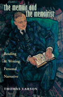 The Memoir and the Memoirist: Reading and Writing Personal Narrative 080401101X Book Cover
