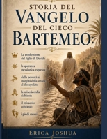 STORIA DEL VANGELO DEL CIECO BARTEMEO:: La confessione del figlio di Davide, la speranza messianica espressa, dalla povertà ai margini della strada al ... richiesta, il miraco (Italian Edition) B0H32VY6VW Book Cover