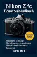 Nikon Z fc Benutzerhandbuch: Praktische Techniken, Einstellungen und praxisnahe Tipps für beeindruckende Ergebnisse B0G44MXDCS Book Cover