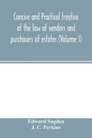 Concise and practical treatise of the law of vendors and purchasers of estates (Volume I) 9354003052 Book Cover