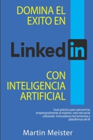 Domina el éxito en LinkedIn con Inteligencia Artificial (Spanish Edition) B0CX8XFLGK Book Cover