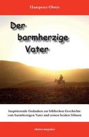 Der Barmherzige Vater: Inspirierende Gedanken Zu Einer Biblischen Geschichte 1979899320 Book Cover