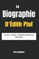 la biographie d'Edith Piaf: De la rue à la célébrité : l'ascension du chanteur le plus aimé de France (French Edition) B0DZ5RPSZX Book Cover