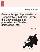 Brandenburgisch-Preussische Geschichte ... Mit Drei Karten Die Entwickelung Des Preussischen Staates Darstellend, Etc. 0274643340 Book Cover