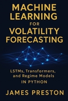 Machine Learning for Volatility Forecasting: LSTMs, Transformers, and Regime Models: Deep Learning Models for Realized Volatility, Implied Vol Surfaces, and Regime-Switching Risk in Python B0FRT333BN Book Cover