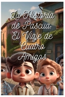 La Historia de la Pascua: El Viaje de Cuatro Amigos B0C1JJZFB5 Book Cover
