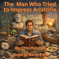 The Man Who Tried to Impress Aristotle: On Becoming a Proper Substance B0GLJ6D1JD Book Cover