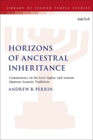 Horizons of Ancestral Inheritance: Commentary on the Levi, Qahat, and Amram Qumran Aramaic Traditions 0567705471 Book Cover