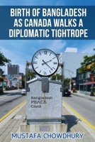Birth of Bangladesh as Canada Walks a Diplomatic Tightrope: Volume 1 B0FQ1XQFDW Book Cover