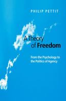 A Theory of Freedom: From the Psychology to the Politics of Agency 0195218329 Book Cover