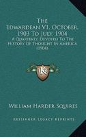 The Edwardean V1, October, 1903 To July, 1904: A Quarterly, Devoted To The History Of Thought In America 1120876435 Book Cover