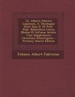 Jo. Alberti Fabricii Lipsiensis S. Theologiae Inter Suos D. Et Prof. Publ. Bibliotheca Latina Mediae Et Infimae Aetatis: Cum Supplemento Christiani Schoettgenii, Volume 3 1289581312 Book Cover