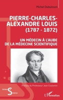 Pierre-Charles-Alexandre Louis (1787-1872): Un médecin à l'aube de la médecine scientifique (Acteurs de La Science) 234325236X Book Cover