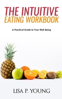 The Intuitive Eating Workbook: A Practical Guide to Your Well-Being 167003299X Book Cover