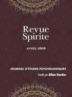Revue Spirite (Année 1868): le spiritisme devant l'histoire, les convulsionnaires de la rue Le Pelelier, instructions des Esprits, correspondance ... (Revue Spirite Allan Kardec) 1788941616 Book Cover