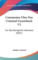Commentar Uber Das Criminal-Gesetzbuch V2: Fur Das Konigreich Hannover (1851) 1167695755 Book Cover