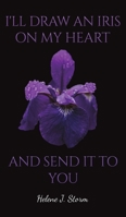 I'll Draw an Iris on my Heart and send it to You 1398488321 Book Cover