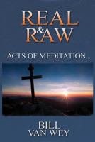 Real & Raw: Acts of Meditation... 1935959654 Book Cover