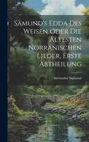 Sämund's Edda des Weisen Oder die Ältesten Norränischen Lieder, erste Abtheilung (German Edition) 1020011955 Book Cover