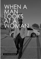When a Man Looks at a Woman: He See's Looks, Personality & Lifestyle 138781835X Book Cover