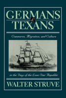 Germans & Texans: Commerce, Migration and Culture in the Days of the Lone Star Republic 0292777019 Book Cover