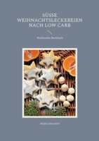 Süße Weihnachtsleckereien nach Low Carb: Weihnachts Backbuch (German Edition) 3769308468 Book Cover