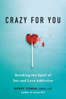 Crazy for You: Breaking the Spell of Sex and Love Addiction 0738286192 Book Cover