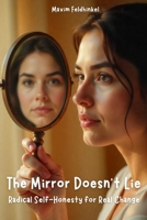 The Mirror Doesn’t Lie: Radical Self-Honesty for Real Change B0FDFVY4FX Book Cover