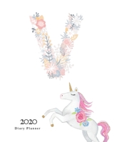 Diary Planner 2020: Magical Unicorn Flower Monogram With Initial V on White for Girls 1670942872 Book Cover