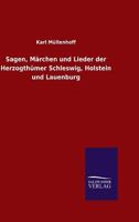 Sagen, Märchen Lieder aus Herzogthümer Schleswig, holstein und Lauenburg 1545565805 Book Cover
